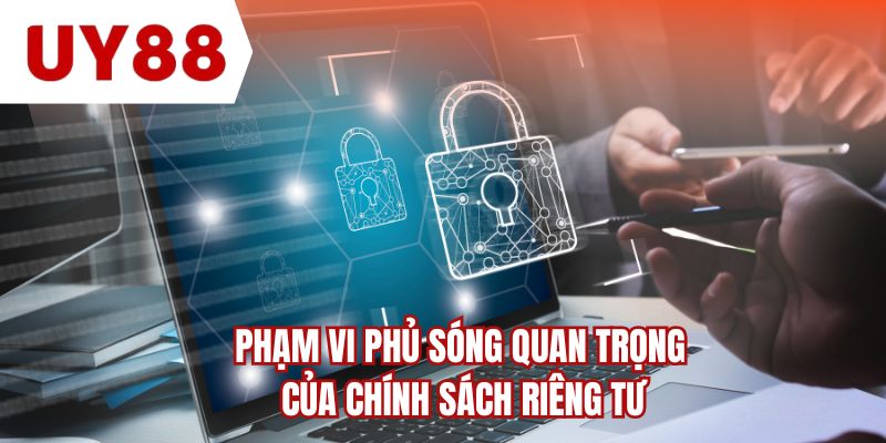 Phạm vi phủ sóng quan trọng của chính sách riêng tư