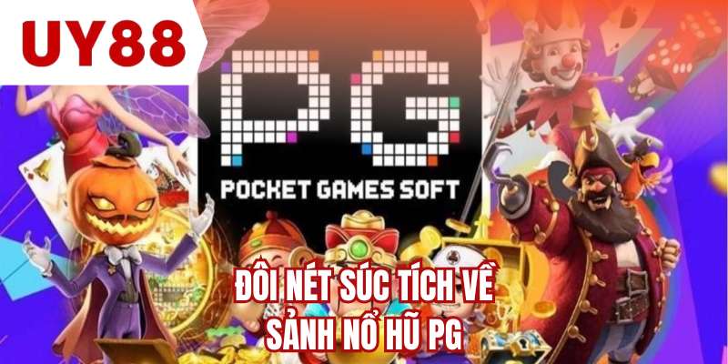 Đôi nét súc tích về sảnh nổ hũ PG