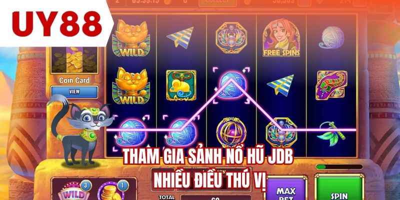 Tham gia sảnh nổ hũ JDB nhiều điều thú vị